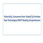Historically Consumers Have Tended To Purchase New Technologies GMAT Reading Comprehension